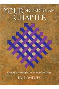 Your Second to Last Chapter: Creating a Meaningful Life on Your Own Terms