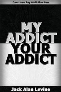 My Addict, Your Addict