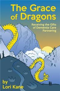 Grace of Dragons: Receiving the Gifts of Dementia Care Partnering