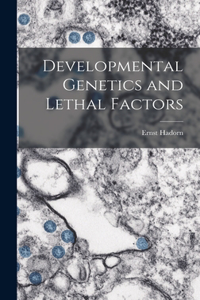 Developmental Genetics and Lethal Factors