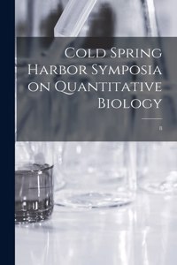 Cold Spring Harbor Symposia on Quantitative Biology; 8