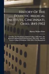 History Of The Eclectic Medical Institute, Cincinnati, Ohio, 1845-1902