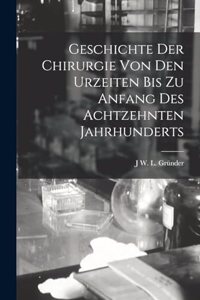 Geschichte Der Chirurgie Von Den Urzeiten Bis Zu Anfang Des Achtzehnten Jahrhunderts