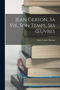 Jean Gerson, Sa Vie, Son Temps, Ses OEuvres