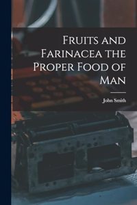 Fruits and Farinacea the Proper Food of Man