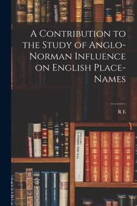 Contribution to the Study of Anglo-Norman Influence on English Place-names