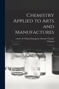 Chemistry Applied to Arts and Manufactures: 3