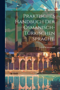 Praktisches Handbuch der osmanisch-türkischen Sprache.