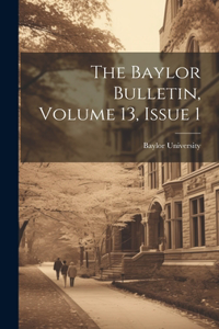 The Baylor Bulletin, Volume 13, Issue 1