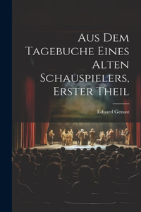 Aus Dem Tagebuche Eines Alten Schauspielers, Erster Theil