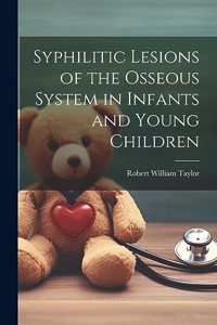 Syphilitic Lesions of the Osseous System in Infants and Young Children