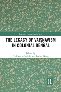 Legacy of Vaiṣṇavism in Colonial Bengal