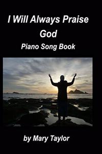 I Will Always Praise God Piano Song Book