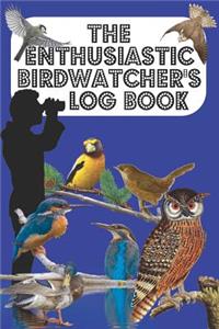 The Enthusiastic Birdwatcher's Log Book