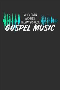 When Given a Choice I Always Choose Gospel Music