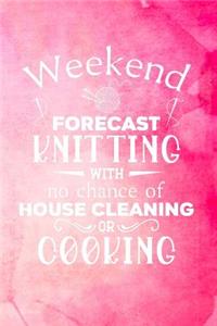 Weekend Forecast Knitting With No Chance of House Cleaning or Cooking