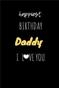 Happiest Birthday Daddy I Love You