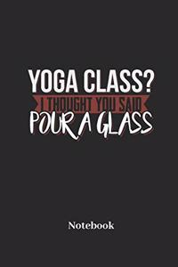 Yoga Class? I Thought You Said Pour A Glass Notebook