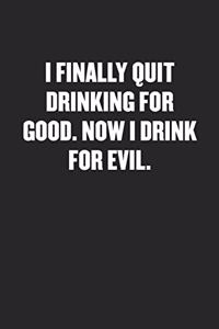 I Finally Quit Drinking for Good. Now I Drink for Evil