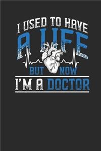 I Used To Have A Life But Now I'm A Doctor