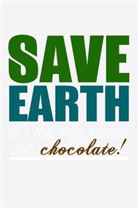 Save Earth It's The Only Planet With Chocolate