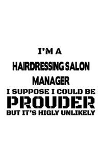 I'm A Hairdressing Salon Manager I Suppose I Could Be Prouder But It's Highly Unlikely