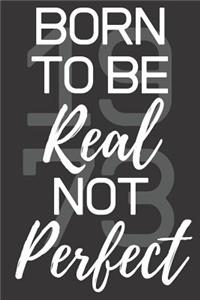 Born To Be Real Not Perfect 1973