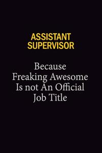 Assistant Supervisor Because Freaking Awesome Is Not An Official Job Title