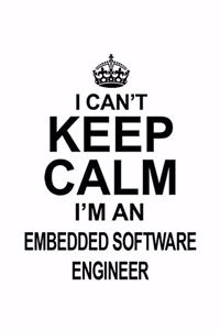 I Can't Keep Calm I'm An Embedded Software Engineer