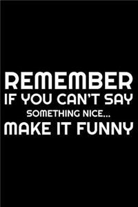 Remember If You Can't Say Something Nice... Make It Funny