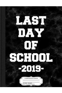 Last Day of School 2019 Composition Notebook