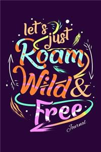 Let's Just Roam Wild & Free Journal: 120 Lined Pages 6x9 Bohemian Travel Lover Notebook, Ruled Travel Inspiration Journal in Hippie Style