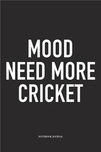 Mood Need More Cricket