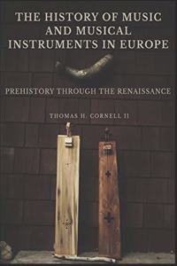 History of Music and Musical Instruments in Europe: Prehistory Through the Renaissance