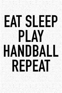 Eat Sleep Play Handball Repeat