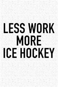 Less Work More Ice Hockey