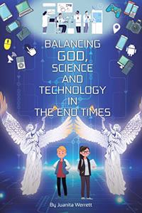 Balancing God, Science, and Technology in the End Times