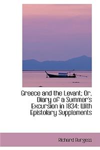 Greece and the Levant; Or, Diary of a Summer's Excursion in 1834