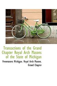 Transactions of the Grand Chapter Royal Arch Masons of the State of Michigan