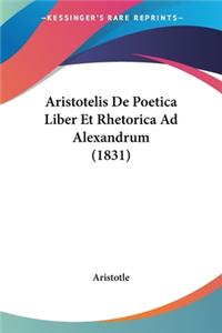 Aristotelis De Poetica Liber Et Rhetorica Ad Alexandrum (1831)