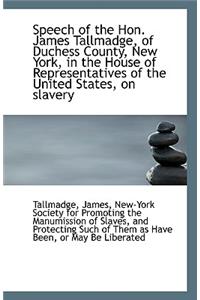 Speech of the Hon. James Tallmadge, of Duchess County, New York, in the House of Representatives of