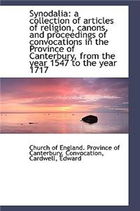 Synodalia: A Collection of Articles of Religion, Canons, and Proceedings of Convocations in the Prov: A Collection of Articles of Religion, Canons, and Proceedings of Convocations in the Prov