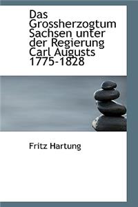 Das Grossherzogtum Sachsen Unter Der Regierung Carl Augusts 1775-1828