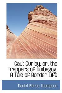 Gaut Gurley; Or, the Trappers of Umbagog. a Tale of Border Life