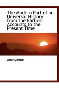 The Modern Part of an Universal History from the Earliest Accounts to the Present Time