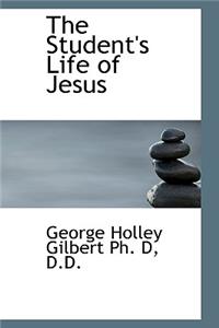 The Student's Life of Jesus