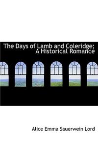 The Days of Lamb and Coleridge; A Historical Romance