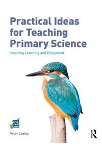 Practical Ideas for Teaching Primary Science