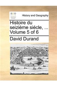 Histoire Du Seizime Sicle, ... Volume 5 of 6