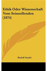 Ethik Oder Wissenschaft Vom Seinsollenden (1874)